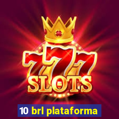 10 brl plataforma